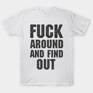 Fuck Around And Find Out T-Shirt